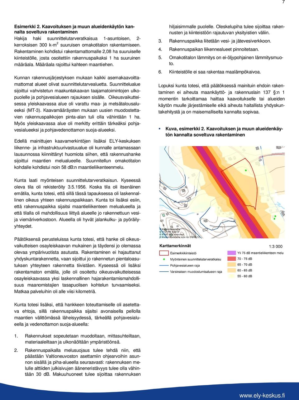 Kunnan rakennusjärjestyksen mukaan kaikki asemakaavoittamattomat alueet olivat suunnittelutarvealuetta.