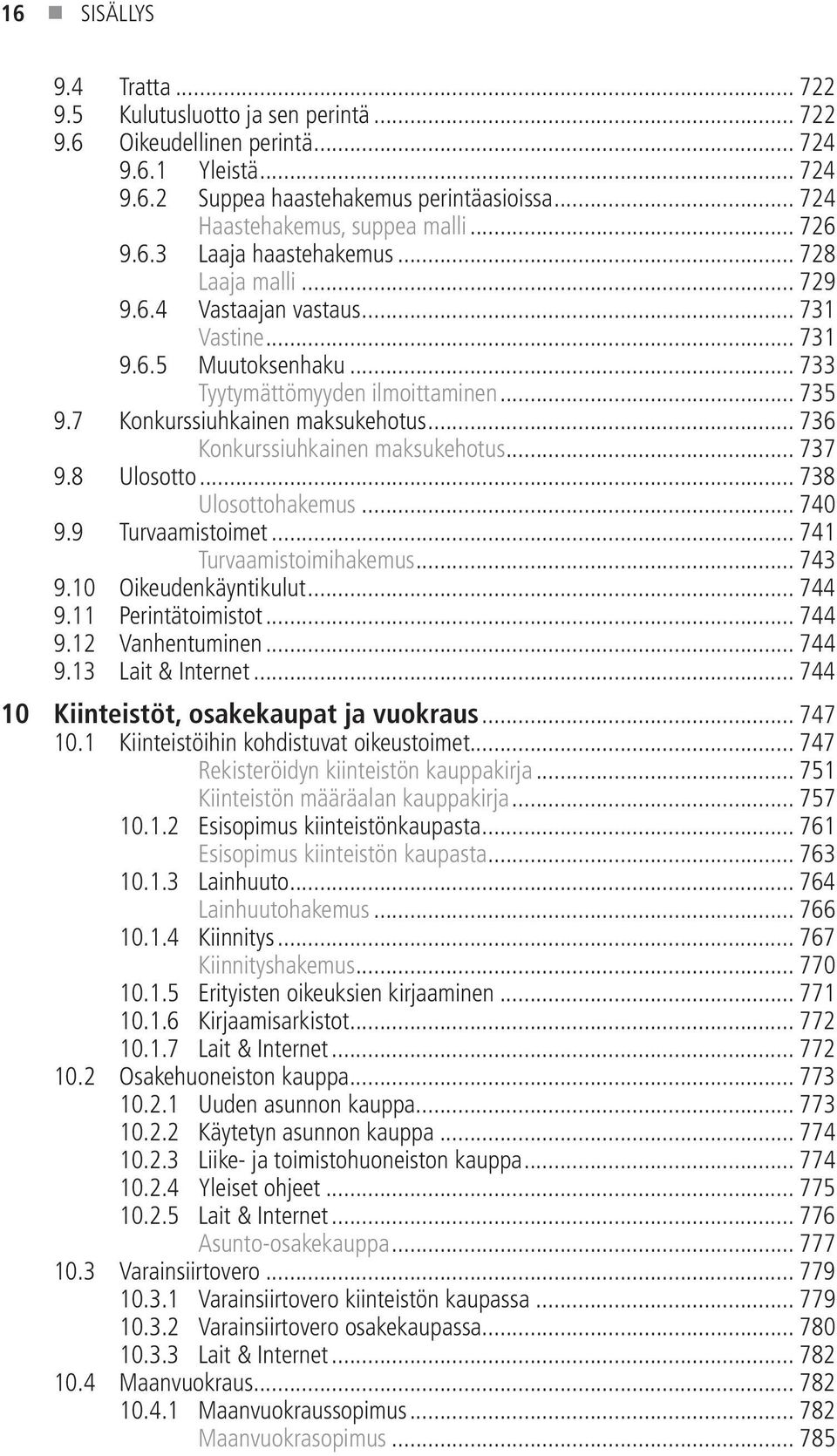 7 Konkurssiuhkainen maksukehotus... 736 Konkurssiuhkainen maksukehotus... 737 9.8 Ulosotto... 738 Ulosottohakemus... 740 9.9 Turvaamistoimet... 741 Turvaamistoimihakemus... 743 9.