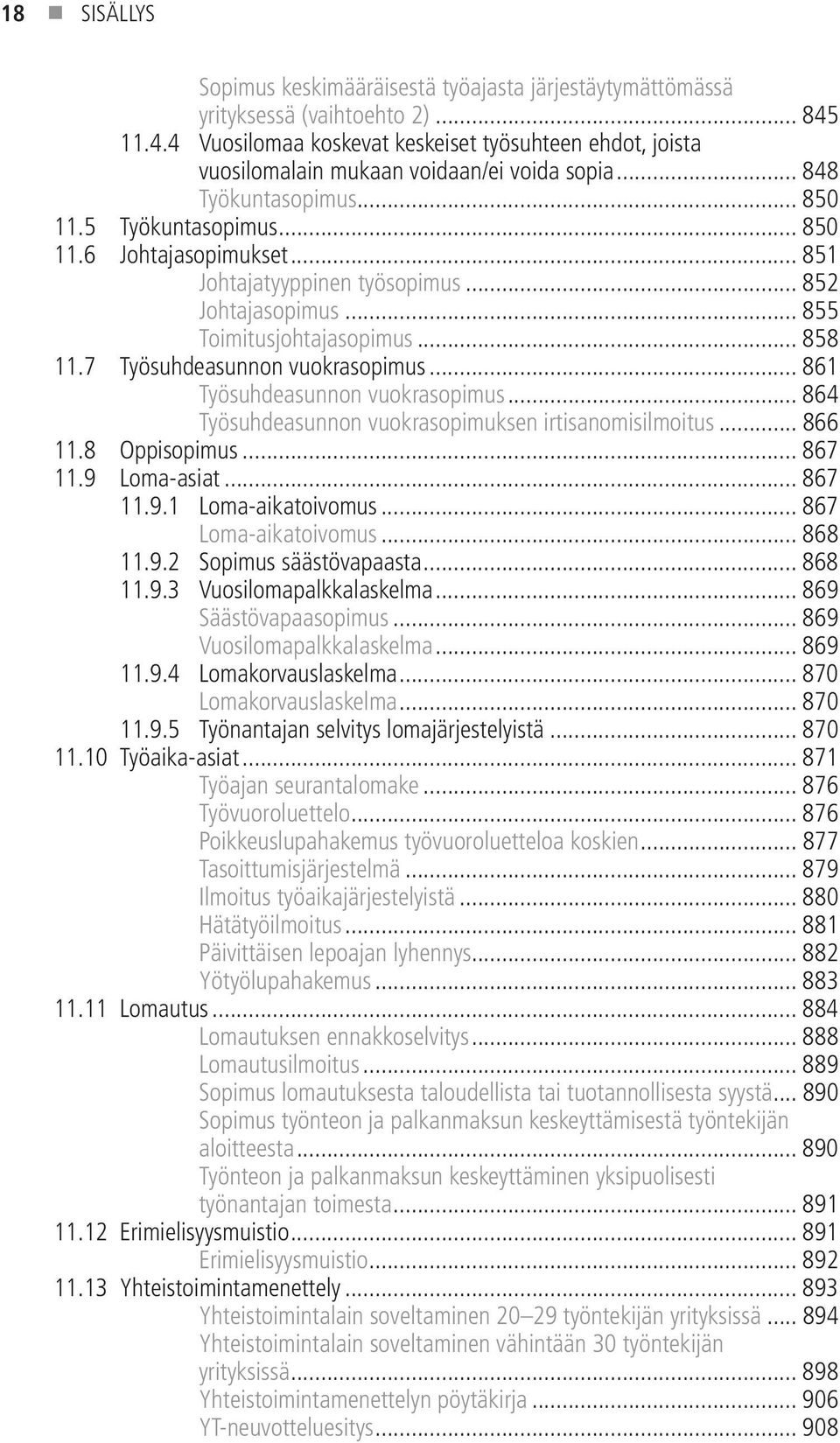 .. 851 Johtajatyyppinen työsopimus... 852 Johtajasopimus... 855 Toimitusjohtajasopimus... 858 11.7 Työsuhdeasunnon vuokrasopimus... 861 Työsuhdeasunnon vuokrasopimus.