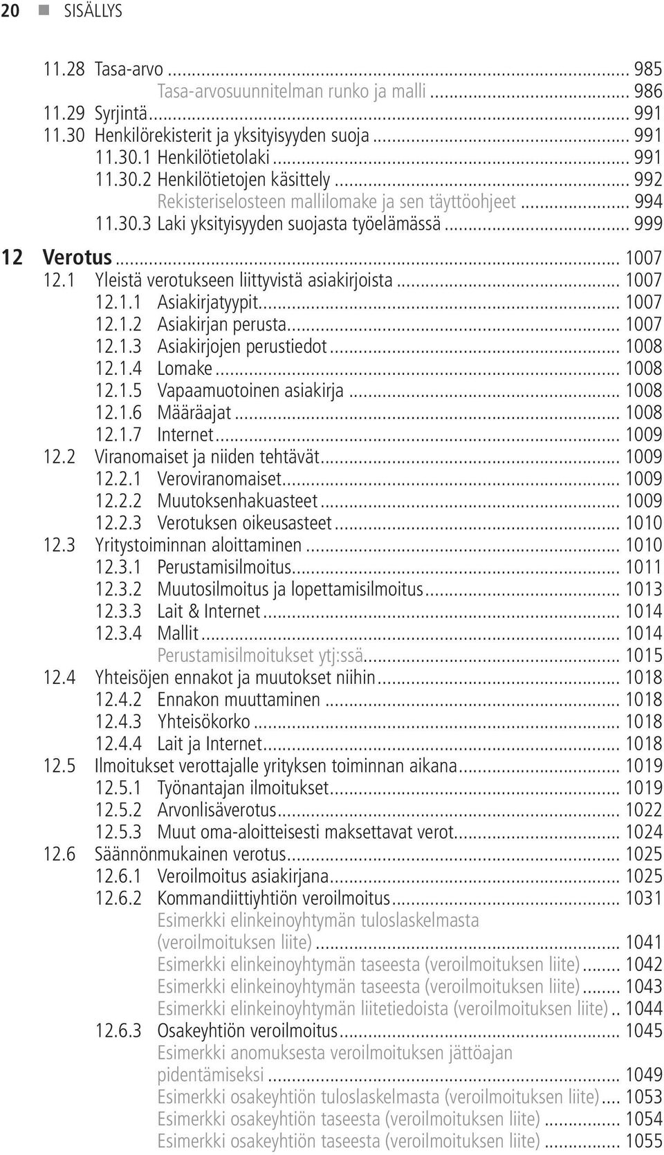 .. 1007 12.1.2 Asiakirjan perusta... 1007 12.1.3 Asiakirjojen perustiedot... 1008 12.1.4 Lomake... 1008 12.1.5 Vapaamuotoinen asiakirja... 1008 12.1.6 Määräajat... 1008 12.1.7 Internet... 1009 12.