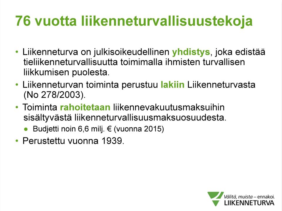 Liikenneturvan toiminta perustuu lakiin Liikenneturvasta (No 278/2003).