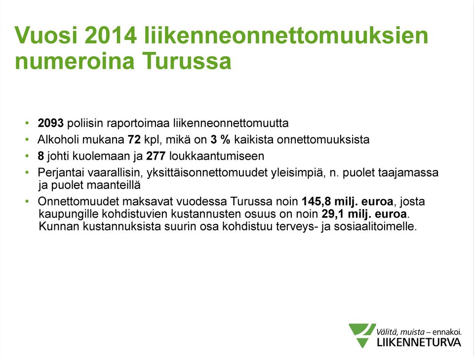 yleisimpiä, n. puolet taajamassa ja puolet maanteillä Onnettomuudet maksavat vuodessa Turussa noin 145,8 milj.