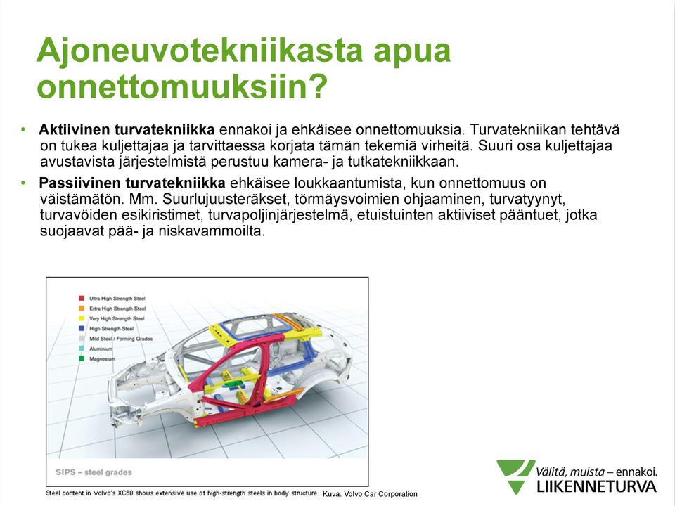 Suuri osa kuljettajaa avustavista järjestelmistä perustuu kamera- ja tutkatekniikkaan.