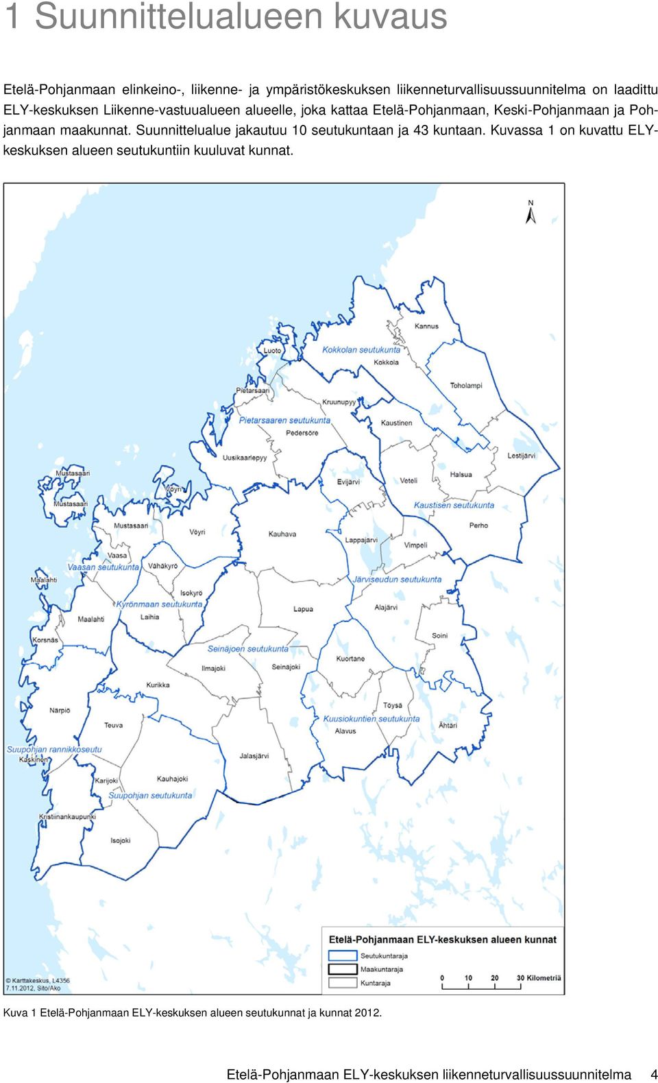 Suunnittelualue jakautuu 10 seutukuntaan ja 43 kuntaan. Kuvassa 1 on kuvattu ELYkeskuksen alueen seutukuntiin kuuluvat kunnat.