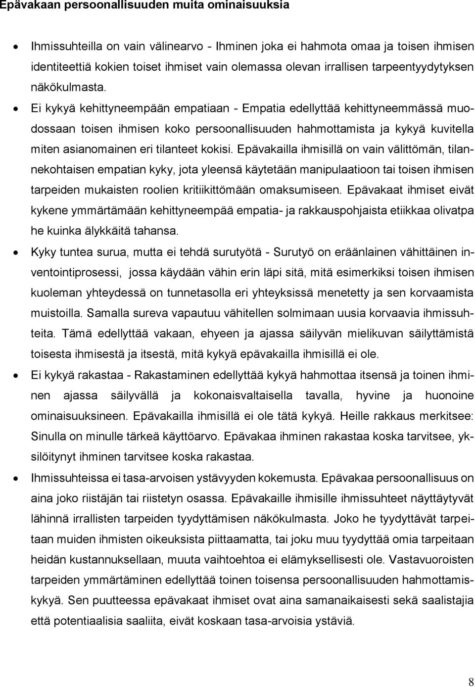 Ei kykyä kehittyneempään empatiaan - Empatia edellyttää kehittyneemmässä muodossaan toisen ihmisen koko persoonallisuuden hahmottamista ja kykyä kuvitella miten asianomainen eri tilanteet kokisi.