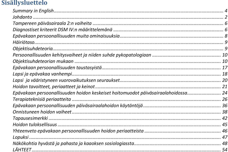 .. 17 Lapsi ja epävakaa vanhempi... 18 Lapsi ja vääristyneen vuorovaikutuksen seuraukset... 20 Hoidon tavoitteet, periaatteet ja keinot.