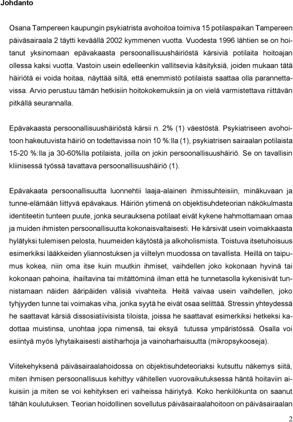 Vastoin usein edelleenkin vallitsevia käsityksiä, joiden mukaan tätä häiriötä ei voida hoitaa, näyttää siltä, että enemmistö potilaista saattaa olla parannettavissa.