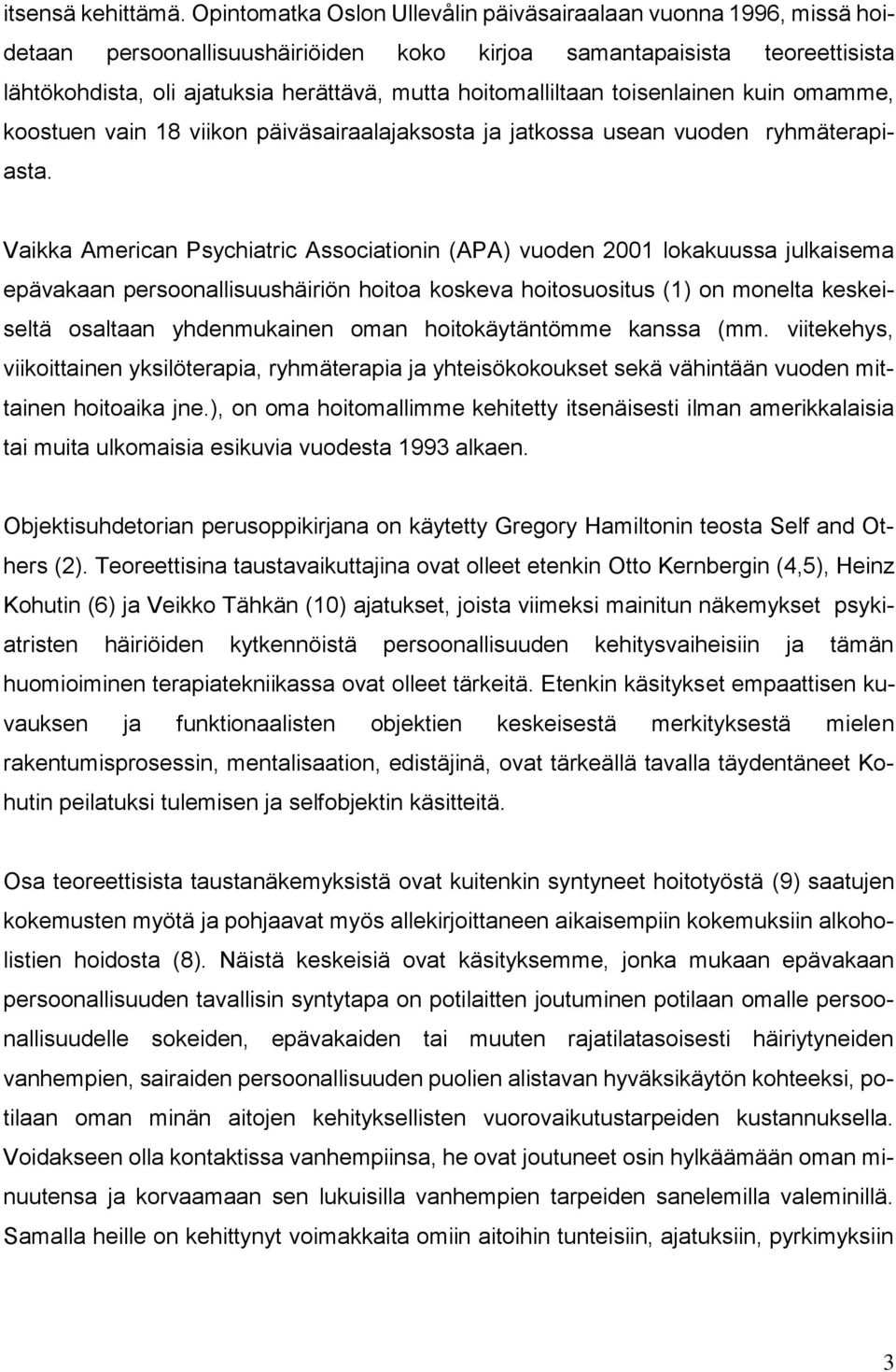 hoitomalliltaan toisenlainen kuin omamme, koostuen vain 18 viikon päiväsairaalajaksosta ja jatkossa usean vuoden ryhmäterapiasta.