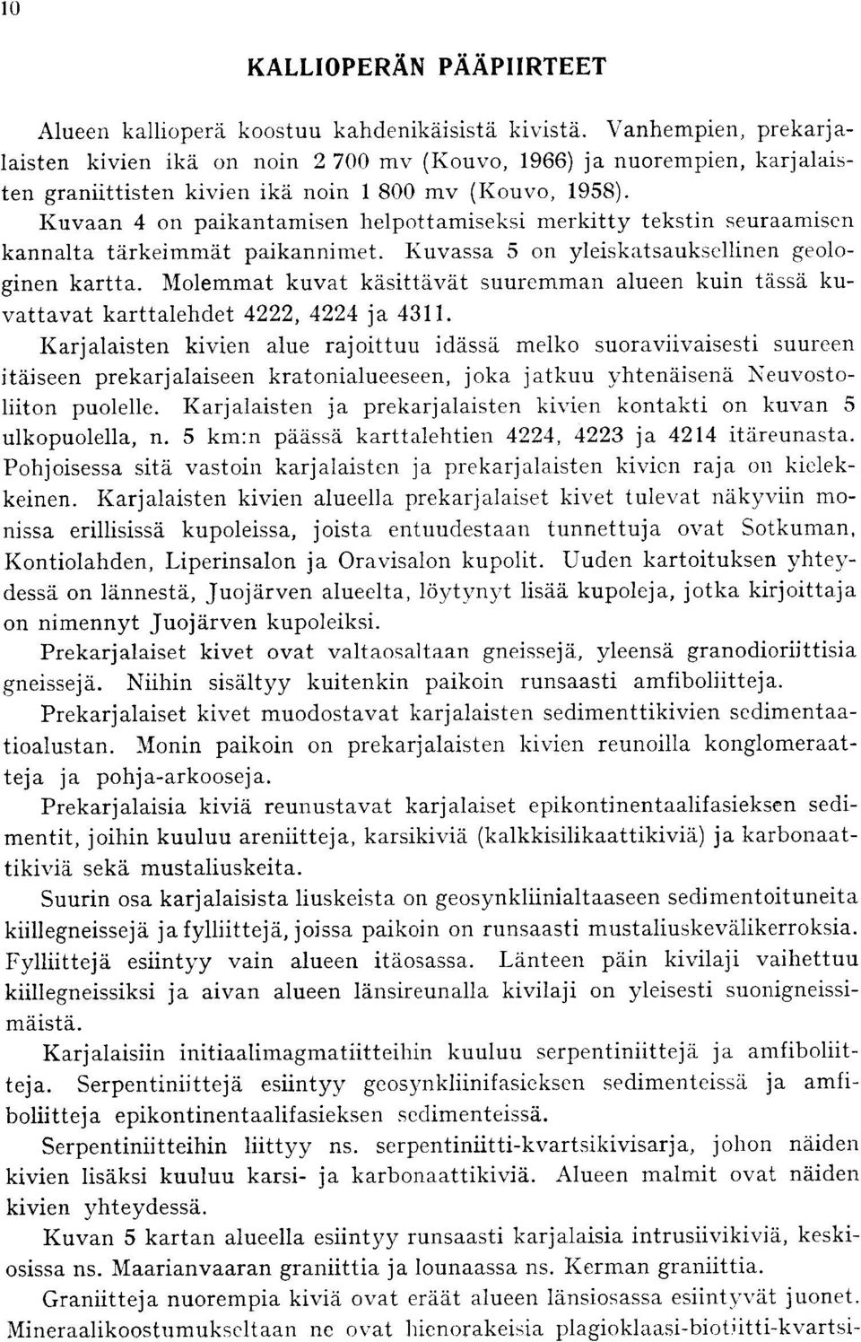 kuvat kasittavat suuremman alueen kuin tassa kuvattavat karttalehdet 4222, 4224 ja 4311 Karjalaisten kivien alue rajoittuu idassa melko suoraviivaisesti suureen itaiseen prekarjalaiseen