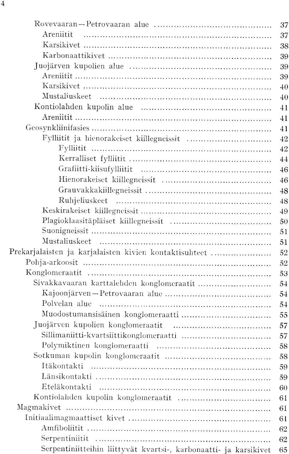 Grauvakkakiillegneissit 48 R uhjeliu s keet 4 8 Keskirakeiset kiillegneissit 49 Plagioklaasitaplaiset kiillegneissit 50 S uonigneissit 5 1 Jlustaliuskeet 51 Prekarjalaisten ja karjalaisten kivicn