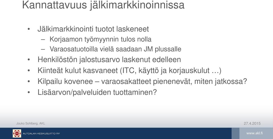 jalostusarvo laskenut edelleen Kiinteät kulut kasvaneet (ITC, käyttö ja korjauskulut