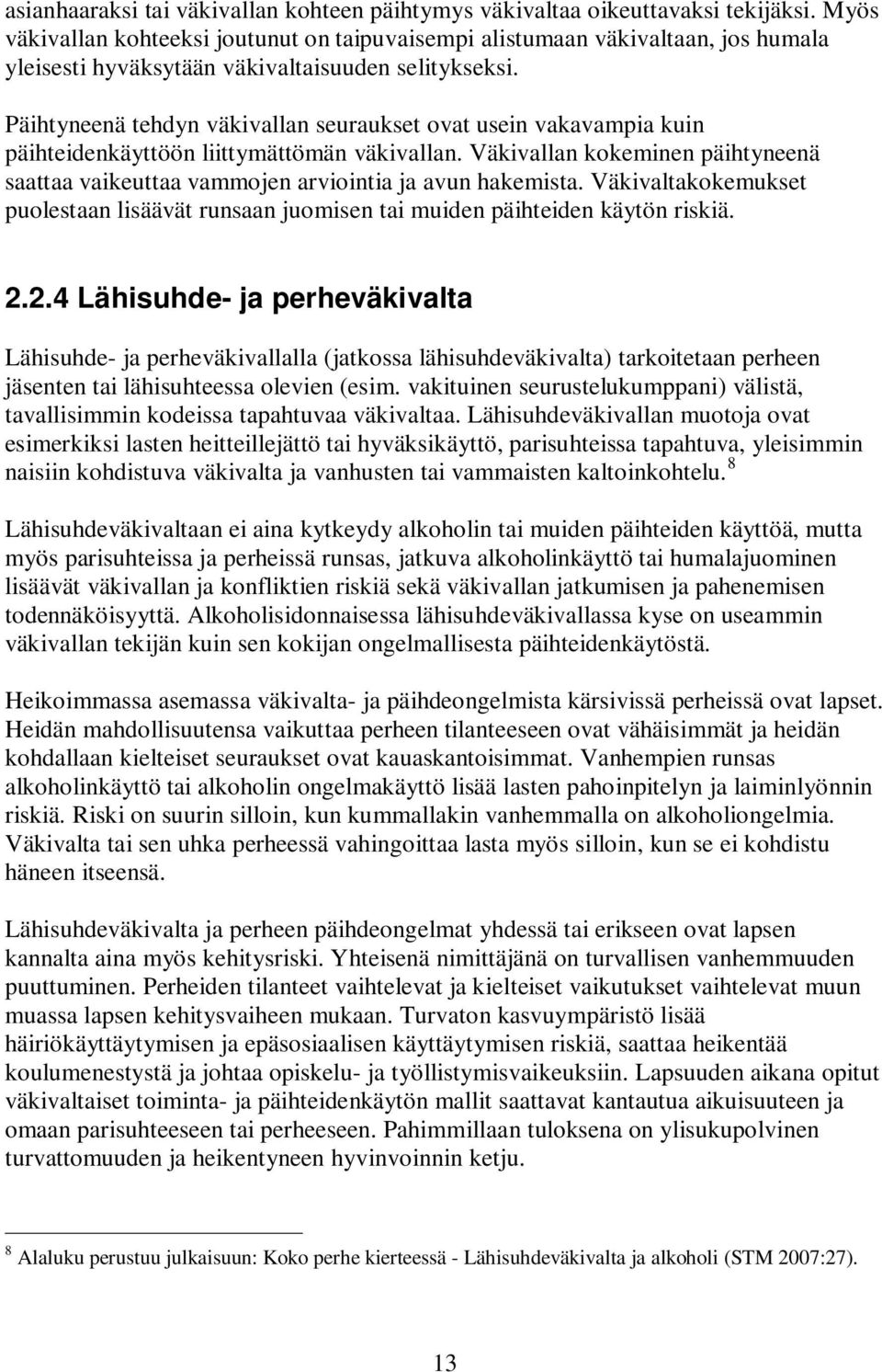 Päihtyneenä tehdyn väkivallan seuraukset ovat usein vakavampia kuin päihteidenkäyttöön liittymättömän väkivallan.