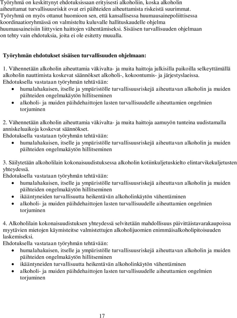 vähentämiseksi. Sisäisen turvallisuuden ohjelmaan on tehty vain ehdotuksia, joita ei ole esitetty muualla. Työryhmän ehdotukset sisäisen turvallisuuden ohjelmaan: 1.