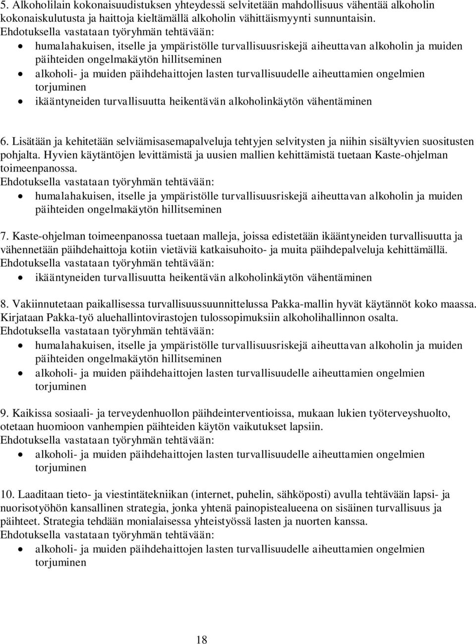 päihdehaittojen lasten turvallisuudelle aiheuttamien ongelmien torjuminen ikääntyneiden turvallisuutta heikentävän alkoholinkäytön vähentäminen 6.