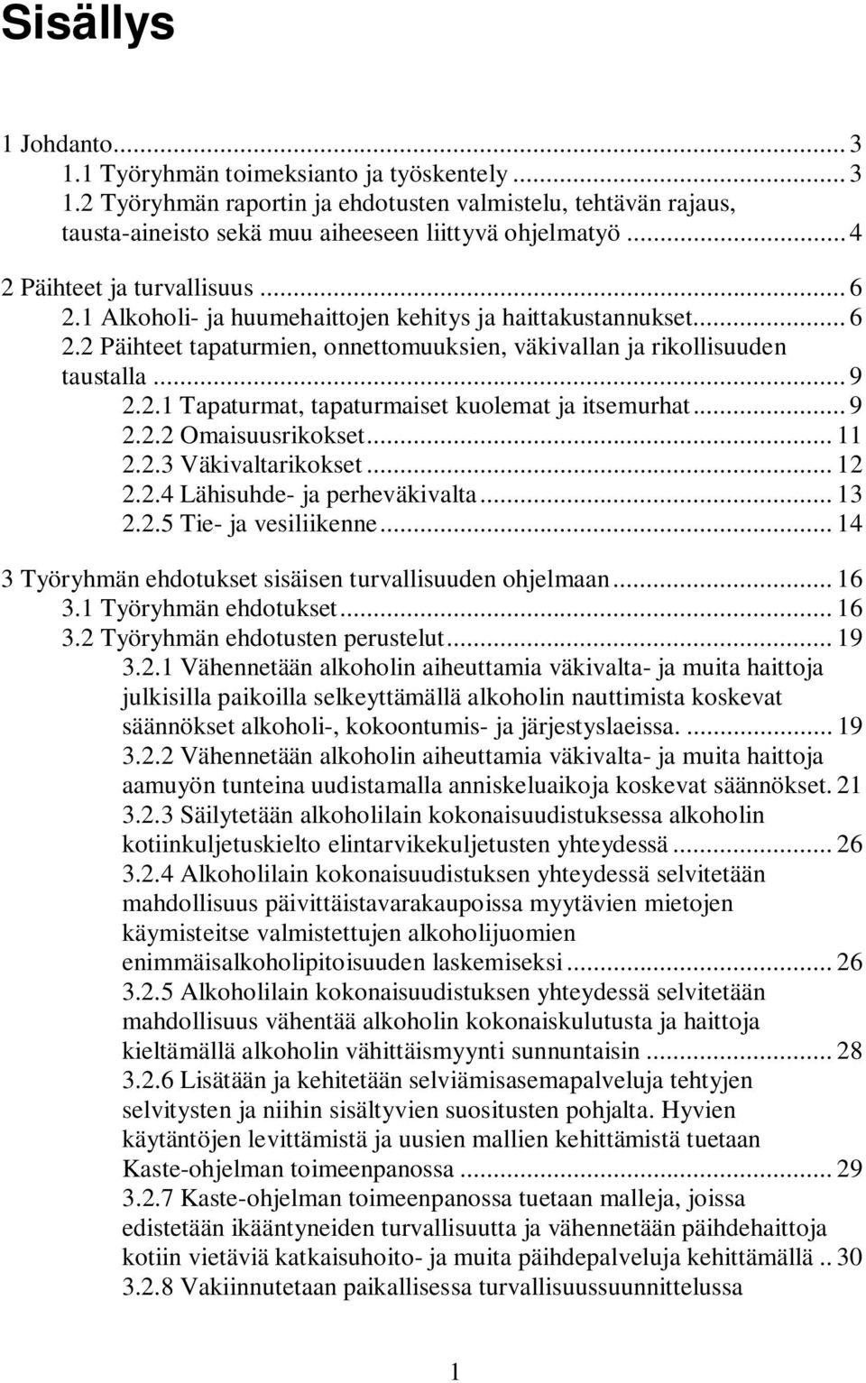 .. 9 2.2.2 Omaisuusrikokset... 11 2.2.3 Väkivaltarikokset... 12 2.2.4 Lähisuhde- ja perheväkivalta... 13 2.2.5 Tie- ja vesiliikenne... 14 3 Työryhmän ehdotukset sisäisen turvallisuuden ohjelmaan.