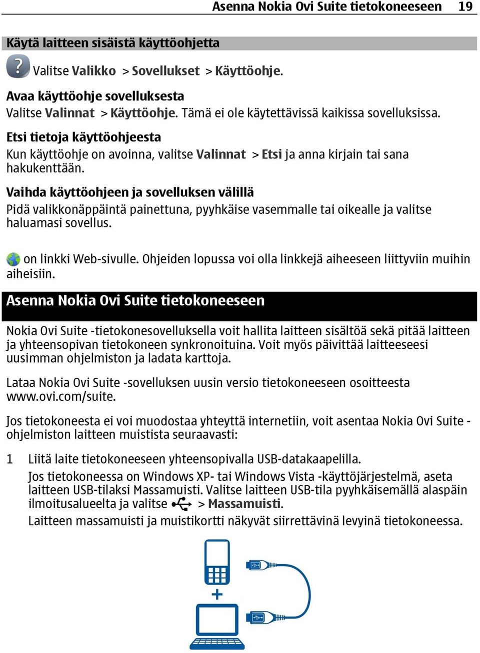 Vaihda käyttöohjeen ja sovelluksen välillä Pidä valikkonäppäintä painettuna, pyyhkäise vasemmalle tai oikealle ja valitse haluamasi sovellus. on linkki Web-sivulle.