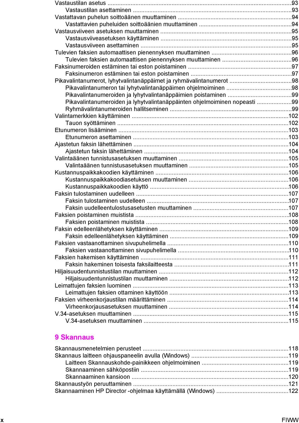 ..96 Faksinumeroiden estäminen tai eston poistaminen...97 Faksinumeron estäminen tai eston poistaminen...97 Pikavalintanumerot, lyhytvalintanäppäimet ja ryhmävalintanumerot.