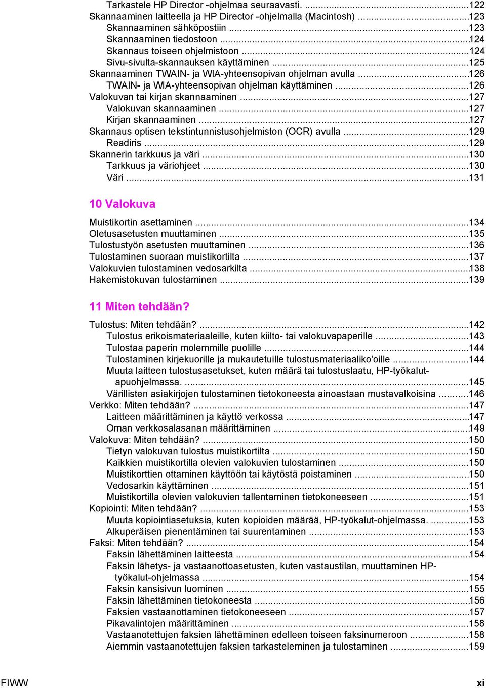 ..126 Valokuvan tai kirjan skannaaminen...127 Valokuvan skannaaminen...127 Kirjan skannaaminen...127 Skannaus optisen tekstintunnistusohjelmiston (OCR) avulla...129 Readiris.