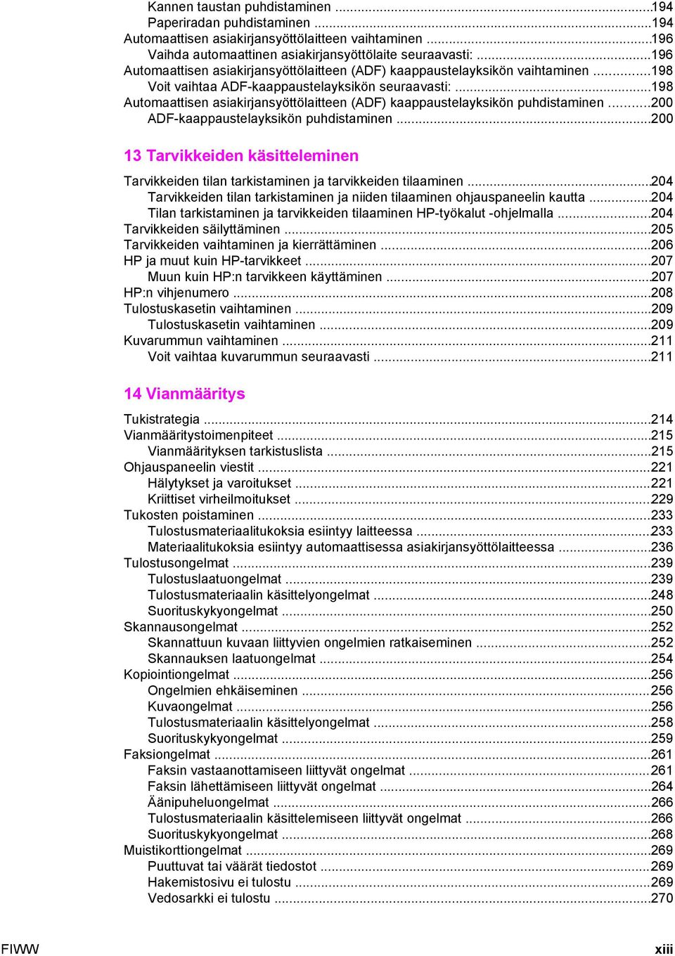 ..198 Automaattisen asiakirjansyöttölaitteen (ADF) kaappaustelayksikön puhdistaminen...200 ADF-kaappaustelayksikön puhdistaminen.