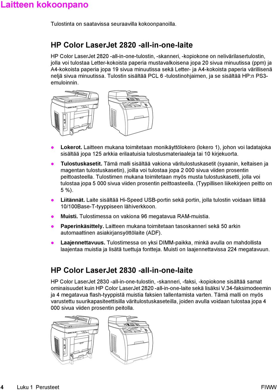 20 sivua minuutissa (ppm) ja A4-kokoista paperia jopa 19 sivua minuutissa sekä Letter- ja A4-kokoista paperia värillisenä neljä sivua minuutissa.