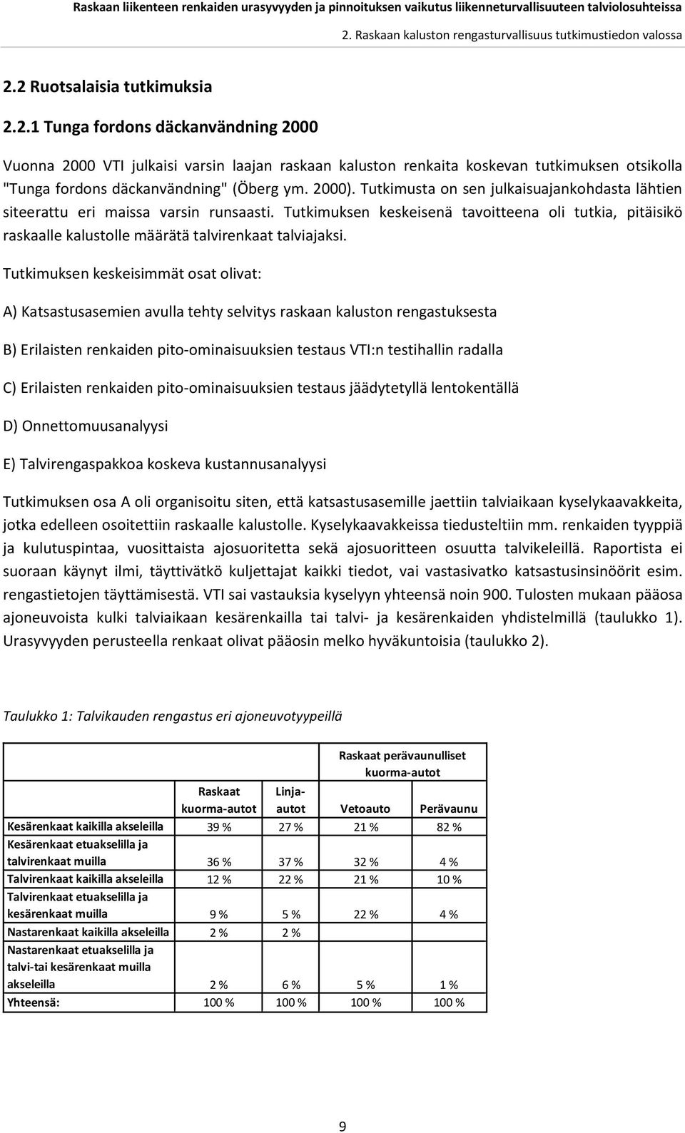 Tutkimuksen keskeisenä tavoitteena oli tutkia, pitäisikö raskaalle kalustolle määrätä talvirenkaat talviajaksi.