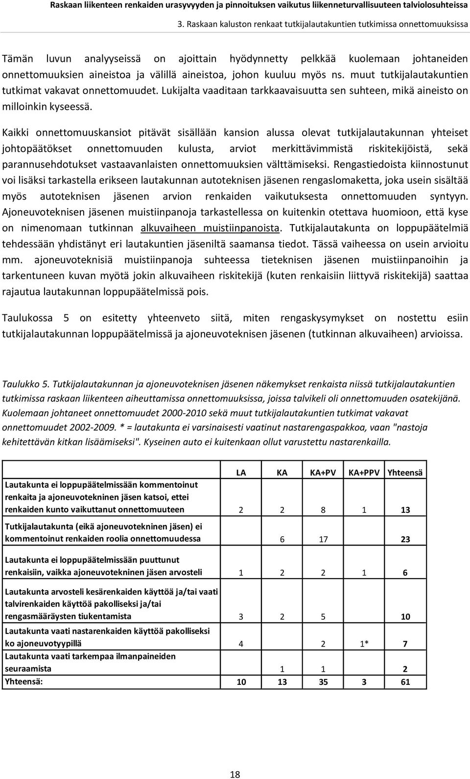 Kaikki onnettomuuskansiot pitävät sisällään kansion alussa olevat tutkijalautakunnan yhteiset johtopäätökset onnettomuuden kulusta, arviot merkittävimmistä riskitekijöistä, sekä parannusehdotukset