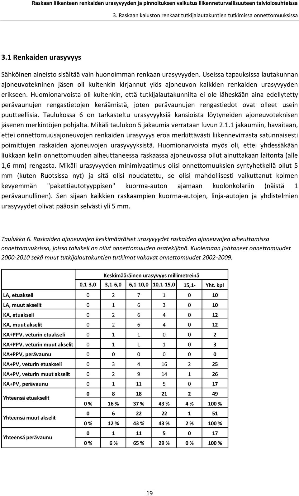 Huomionarvoista oli kuitenkin, että tutkijalautakunnilta ei ole läheskään aina edellytetty perävaunujen rengastietojen keräämistä, joten perävaunujen rengastiedot ovat olleet usein puutteellisia.