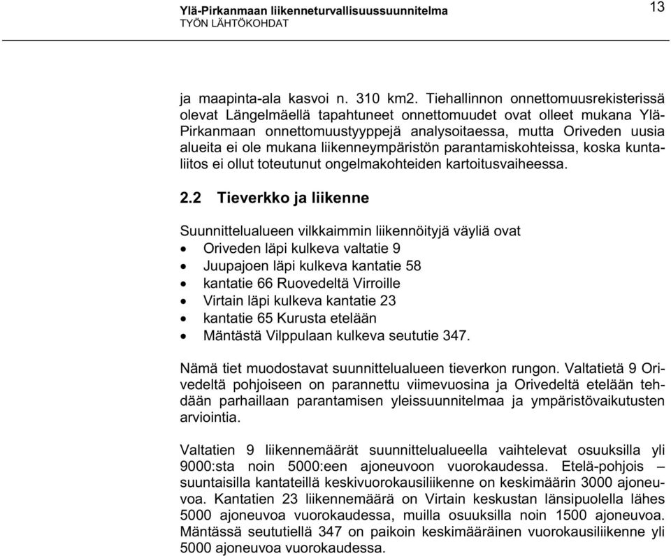 liikenneympäristön parantamiskohteissa, koska kuntaliitos ei ollut toteutunut ongelmakohteiden kartoitusvaiheessa. 2.