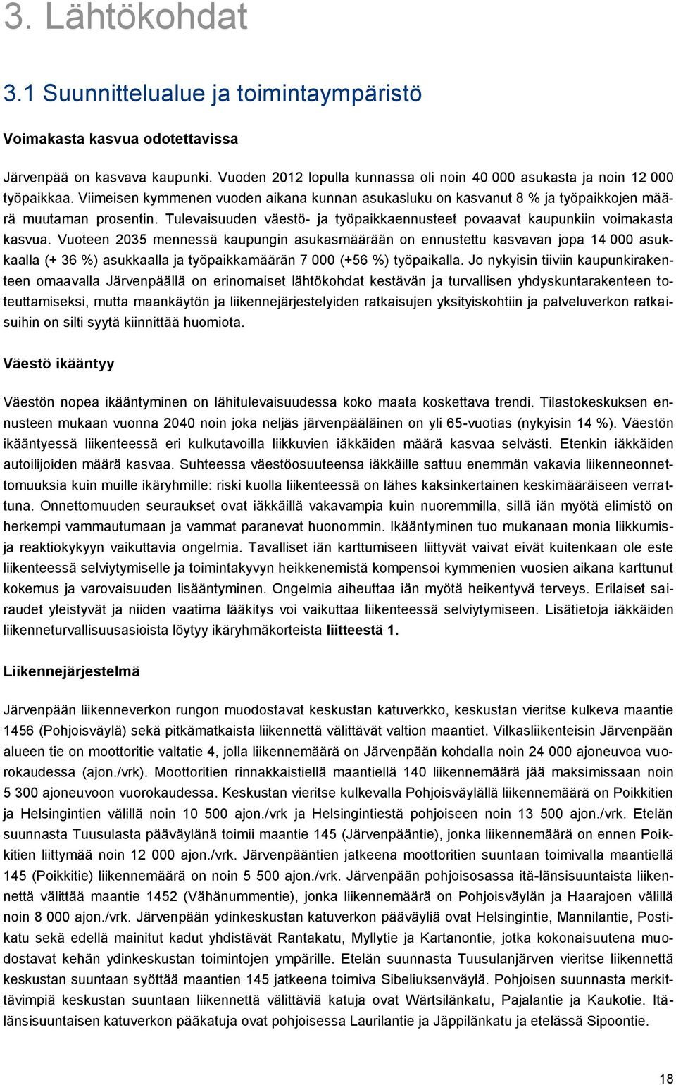 Vuoteen 2035 mennessä kaupungin asukasmäärään on ennustettu kasvavan jopa 14 000 asukkaalla (+ 36 %) asukkaalla ja työpaikkamäärän 7 000 (+56 %) työpaikalla.