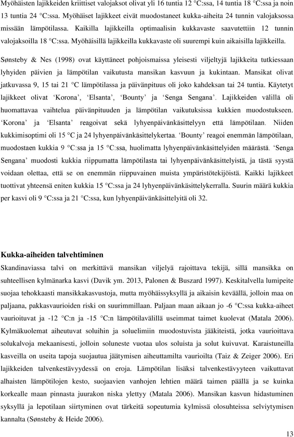 Myöhäisillä lajikkeilla kukkavaste oli suurempi kuin aikaisilla lajikkeilla.