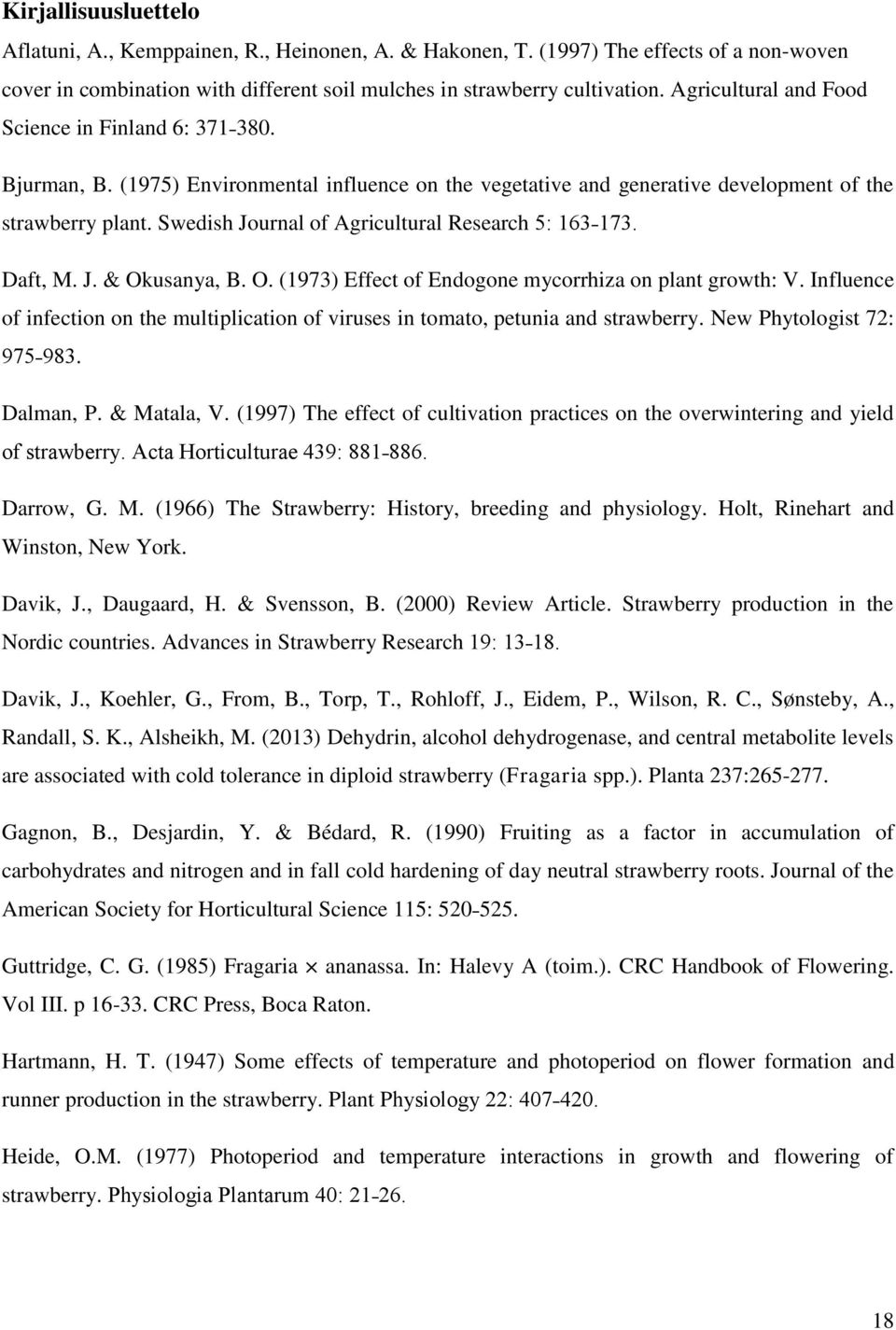 Swedish Journal of Agricultural Research 5: 163 173. Daft, M. J. & Okusanya, B. O. (1973) Effect of Endogone mycorrhiza on plant growth: V.