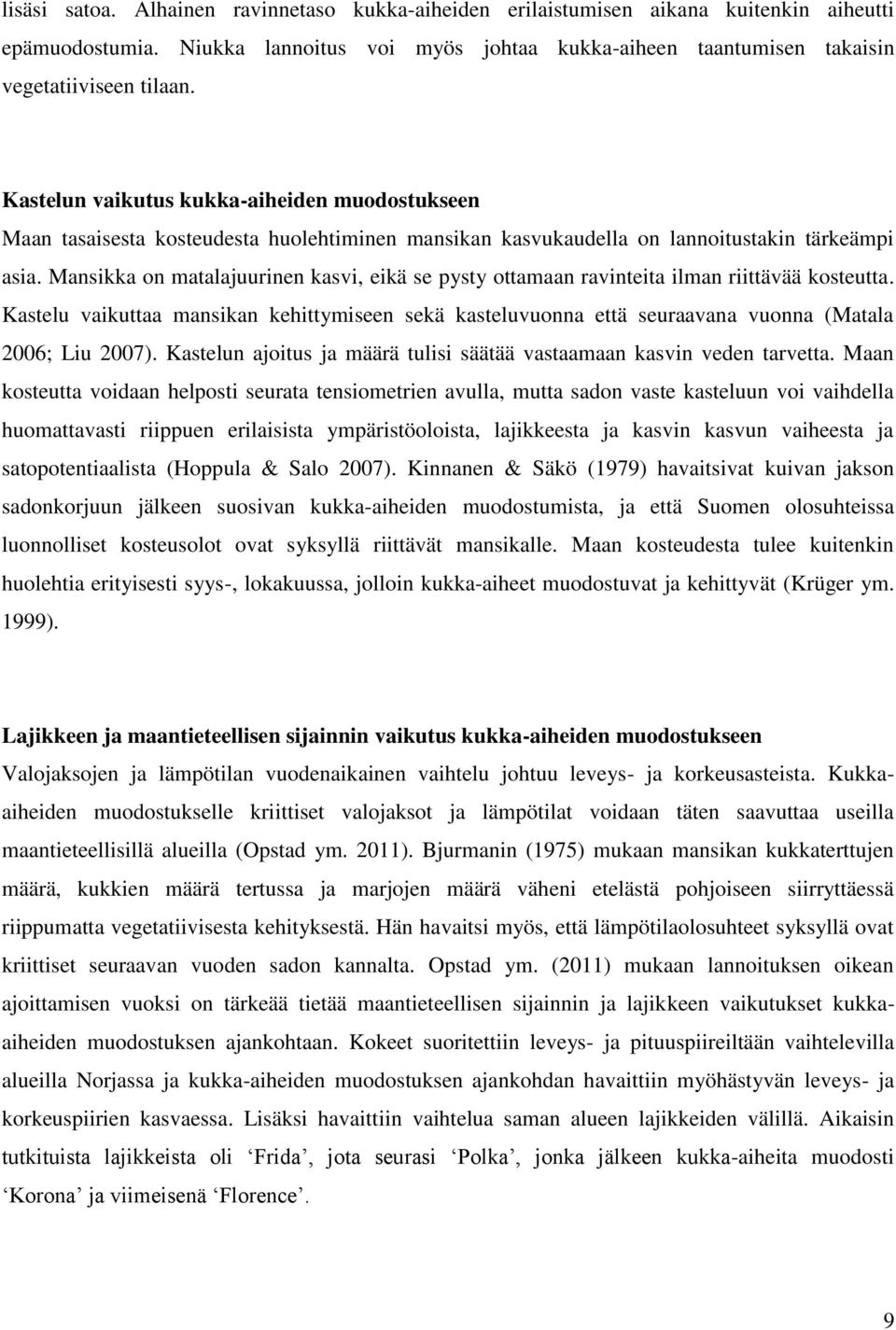 Mansikka on matalajuurinen kasvi, eikä se pysty ottamaan ravinteita ilman riittävää kosteutta.