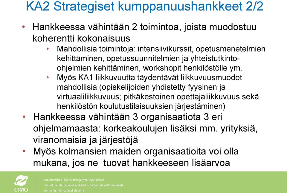 Myös KA1 liikkuvuutta täydentävät liikkuvuusmuodot mahdollisia (opiskelijoiden yhdistetty fyysinen ja virtuaaliliikkuvuus; pitkäkestoinen opettajaliikkuvuus sekä henkilöstön