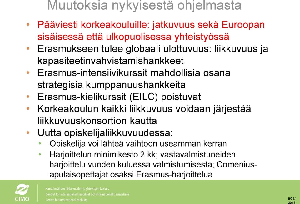 (EILC) poistuvat Korkeakoulun kaikki liikkuvuus voidaan järjestää liikkuvuuskonsortion kautta Uutta opiskelijaliikkuvuudessa: Opiskelija voi lähteä vaihtoon