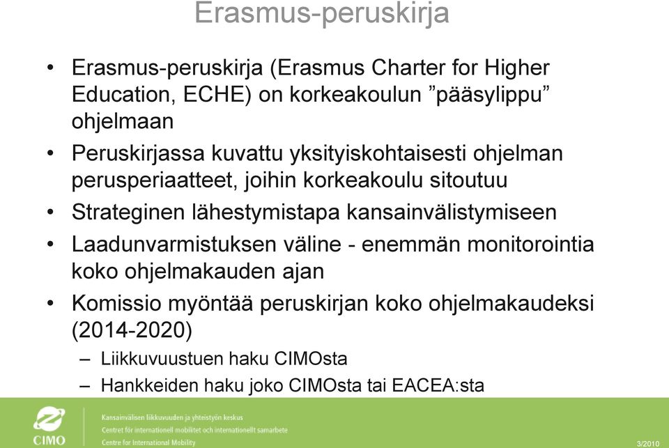 lähestymistapa kansainvälistymiseen Laadunvarmistuksen väline - enemmän monitorointia koko ohjelmakauden ajan Komissio