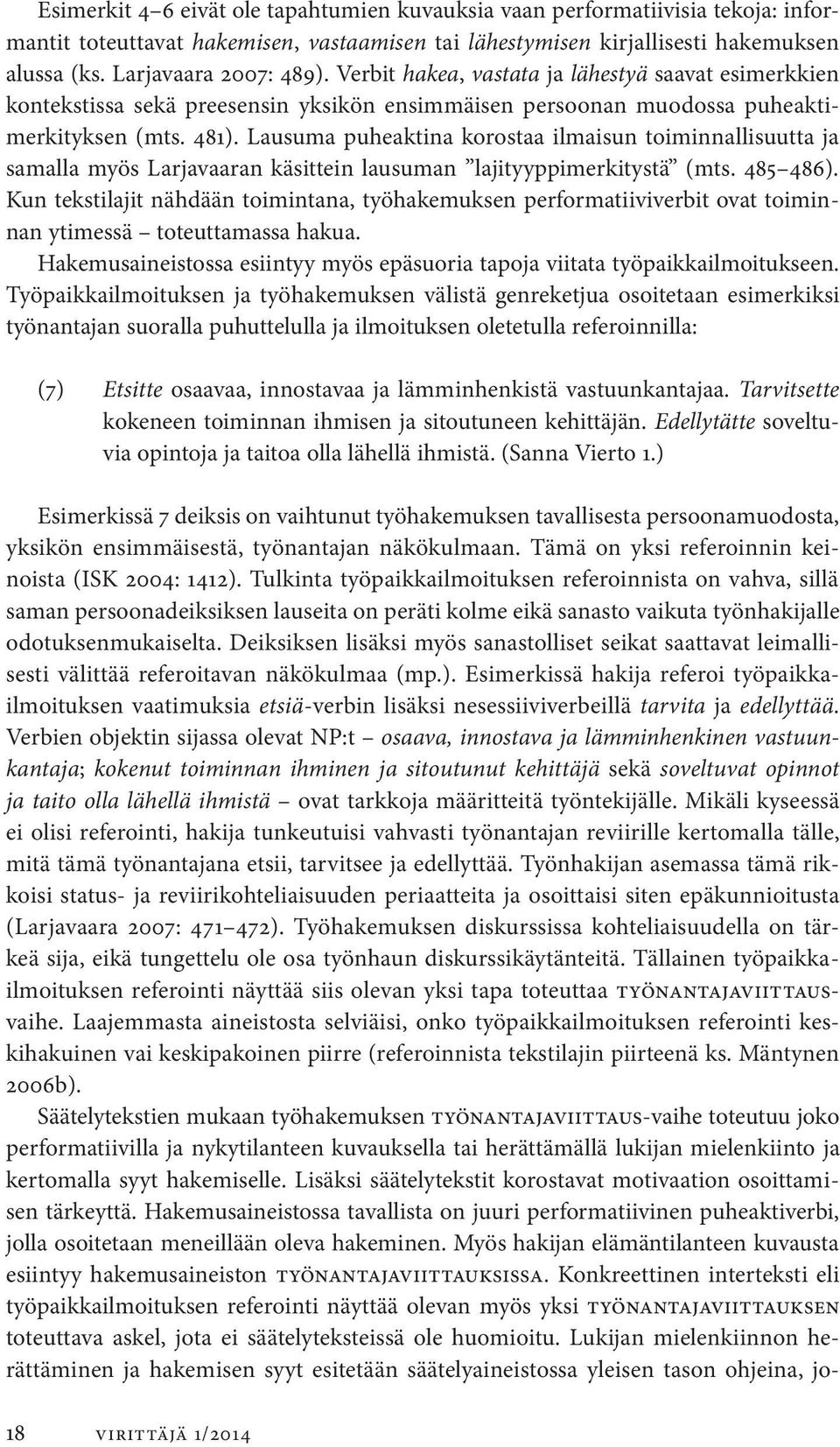 Lausuma puheaktina korostaa ilmaisun toiminnallisuutta ja samalla myös Larjavaaran käsittein lausuman lajityyppimerkitystä (mts. 485 486).