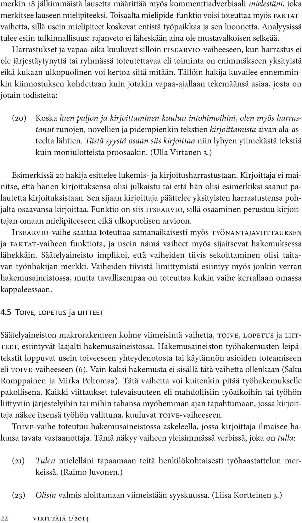 Analyysissä tulee esiin tulkinnallisuus: rajanveto ei läheskään aina ole mustavalkoisen selkeää.