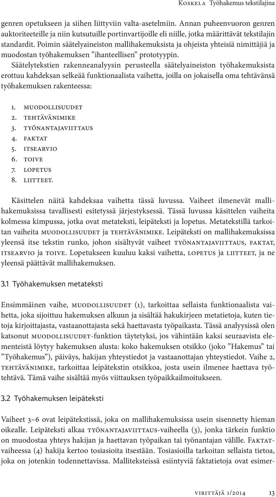 Poimin säätelyaineiston mallihakemuksista ja ohjeista yhteisiä nimittäjiä ja muodostan työhakemuksen ihanteellisen prototyypin.