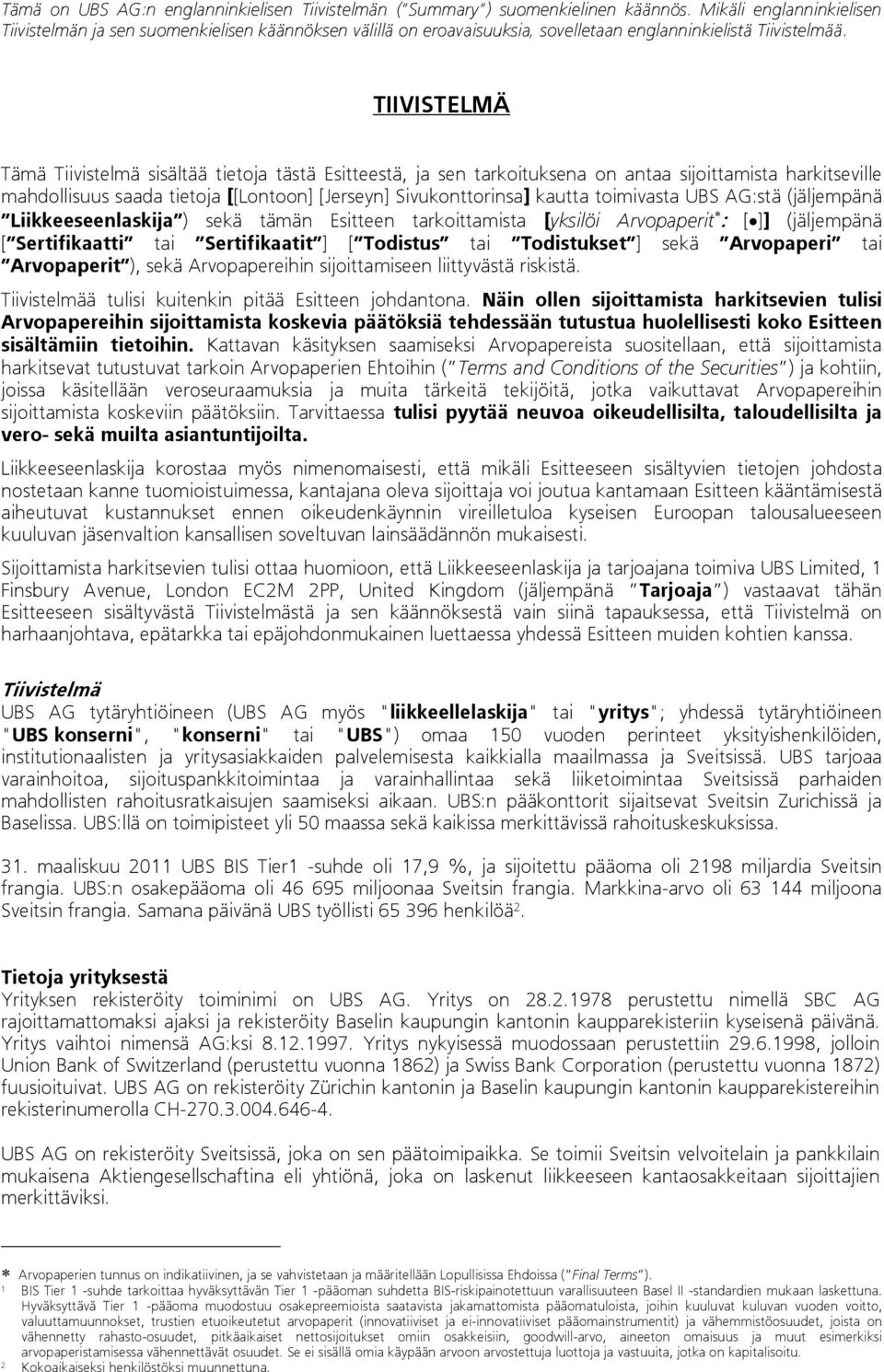 TIIVISTELMÄ Tämä Tiivistelmä sisältää tietoja tästä Esitteestä, ja sen tarkoituksena on antaa sijoittamista harkitseville mahdollisuus saada tietoja [[Lontoon] [Jerseyn] Sivukonttorinsa] kautta