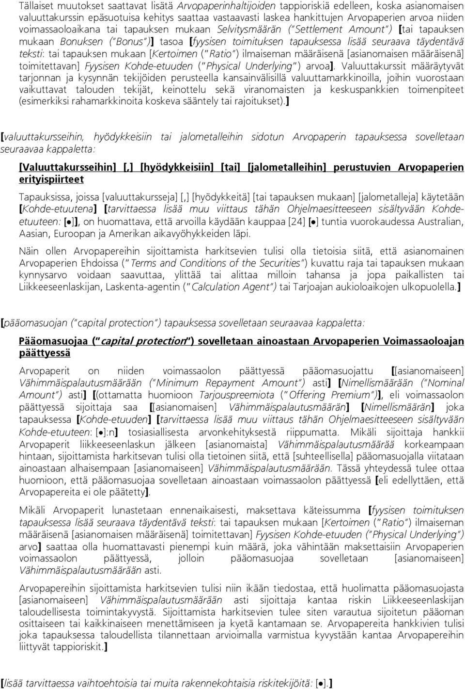 tai tapauksen mukaan [Kertoimen ( Ratio ) ilmaiseman määräisenä [asianomaisen määräisenä] toimitettavan] Fyysisen Kohde-etuuden ( Physical Underlying ) arvoa].