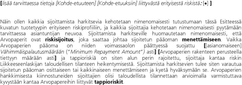 Sijoittamista harkitseville huomautetaan nimenomaisesti, että Arvopaperit ovat riskisijoitus, joka saattaa johtaa sijoitetun pääoman menettämiseen.