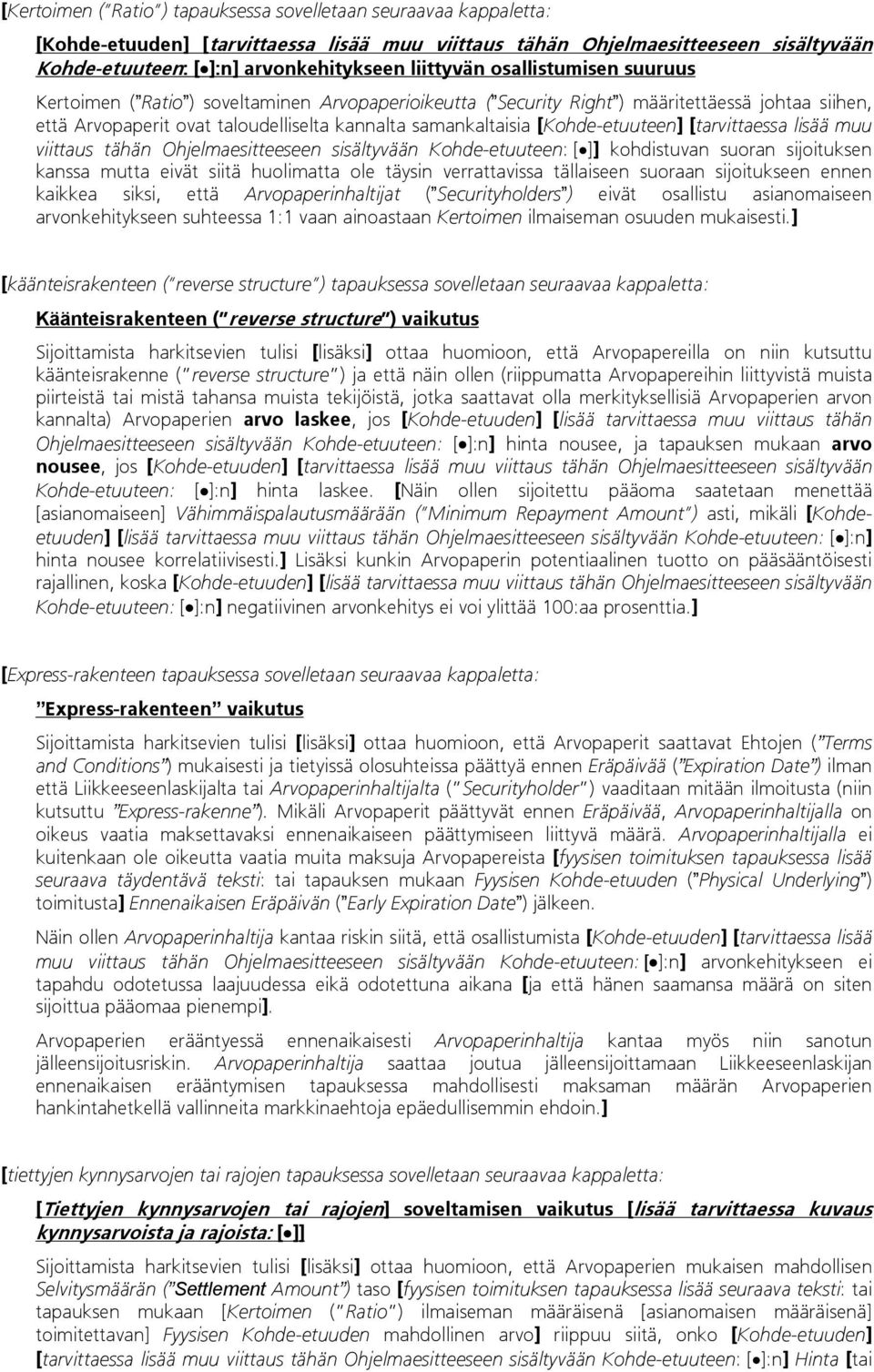 [Kohde-etuuteen] [tarvittaessa lisää muu viittaus tähän Ohjelmaesitteeseen sisältyvään Kohde-etuuteen: []] kohdistuvan suoran sijoituksen kanssa mutta eivät siitä huolimatta ole täysin verrattavissa