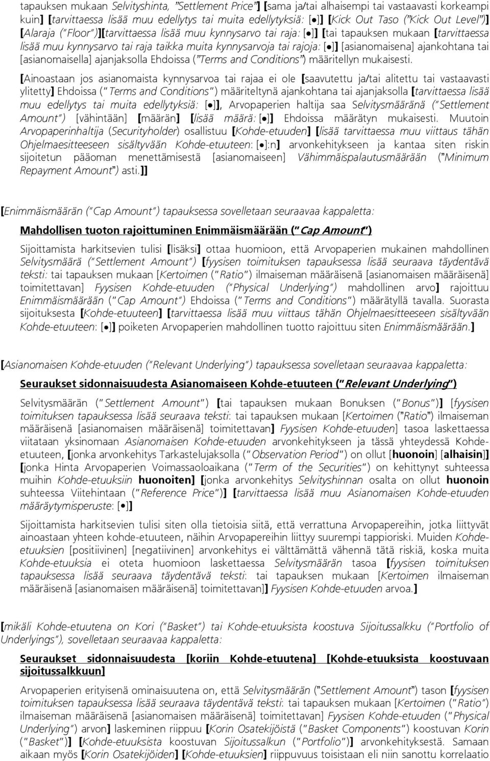 [asianomaisena] ajankohtana tai [asianomaisella] ajanjaksolla Ehdoissa ( Terms and Conditions ) määritellyn mukaisesti.