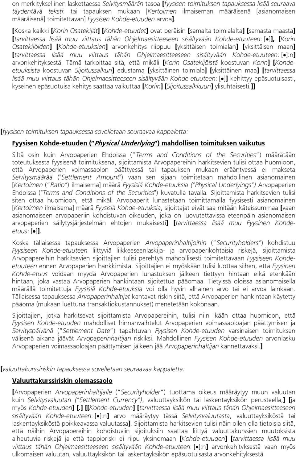 [Koska kaikki [Korin Osatekijät] [Kohde-etuudet] ovat peräisin [samalta toimialalta] [samasta maasta] [tarvittaessa lisää muu viittaus tähän Ohjelmaesitteeseen sisältyvään Kohde-etuuteen: []], [Korin