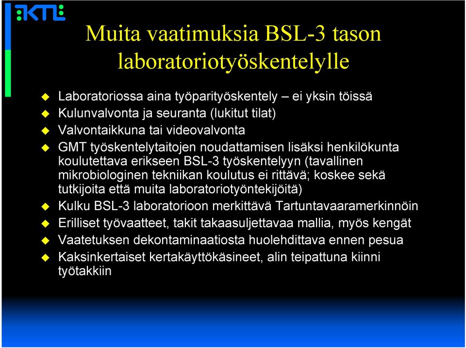 tekniikan koulutus ei rittävä; koskee sekä tutkijoita että muita laboratoriotyöntekijöitä) Kulku BSL-3 laboratorioon merkittävä Tartuntavaaramerkinnöin Erilliset