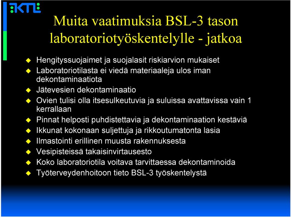 Pinnat helposti puhdistettavia ja dekontaminaation kestäviä Ikkunat kokonaan suljettuja ja rikkoutumatonta lasia Ilmastointi erillinen muusta