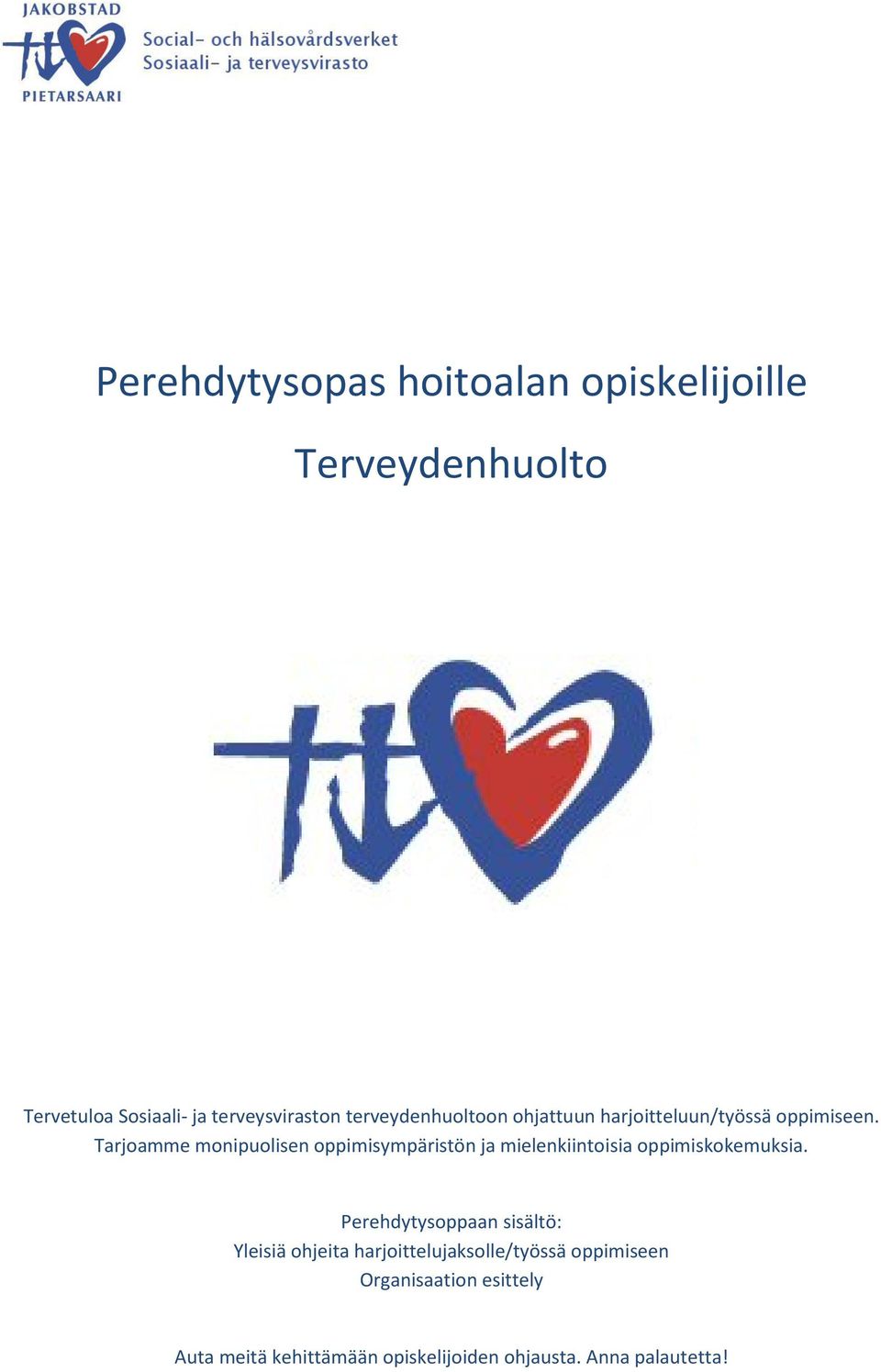 Tarjoamme monipuolisen oppimisympäristön ja mielenkiintoisia oppimiskokemuksia.