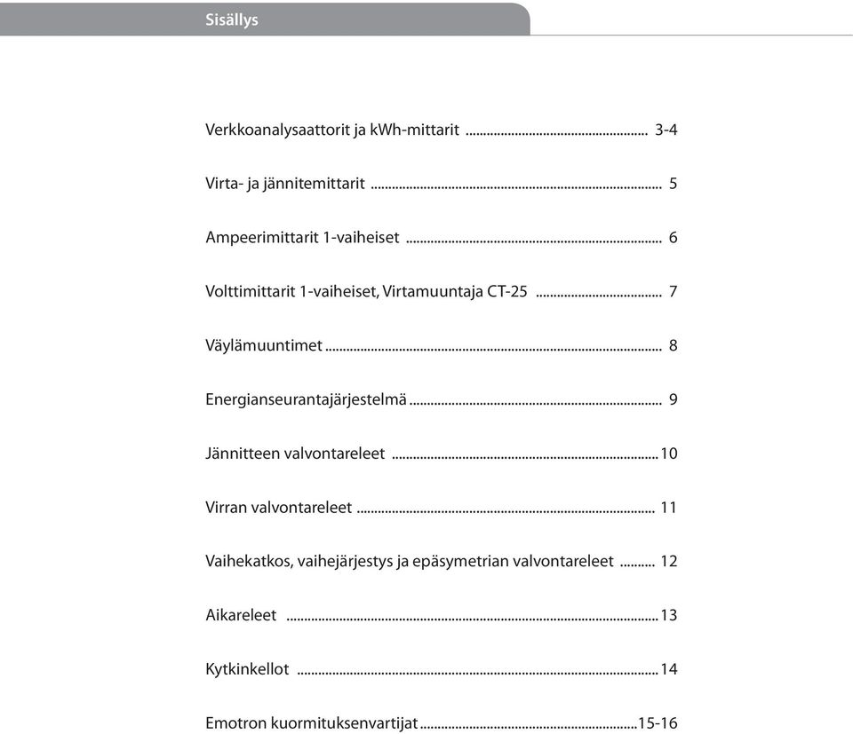 .. 8 Energianseurantajärjestelmä... 9 Jännitteen valvontareleet...10 Virran valvontareleet.