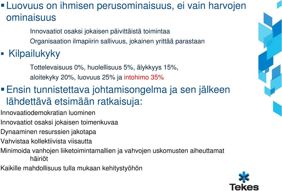 johtamisongelma ja sen jälkeen lähdettävä etsimään ratkaisuja: Innovaatiodemokratian luominen Innovaatiot osaksi jokaisen toimenkuvaa Dynaaminen resurssien