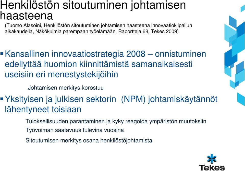 samanaikaisesti useisiin eri menestystekijöihin Johtamisen merkitys korostuu Yksityisen ja julkisen sektorin (NPM) johtamiskäytännöt lähentyneet